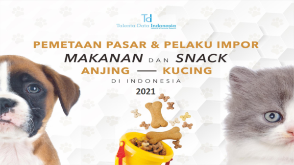 Pemetaan Pasar dan Pelaku Impor Makanan dan Snack Anjing - Kucing di Indonesia 2021_001