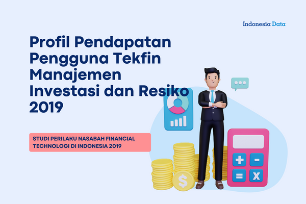 Profil Pendapatan Pengguna Tekfin Manajemen Investasi dan Resiko 2019